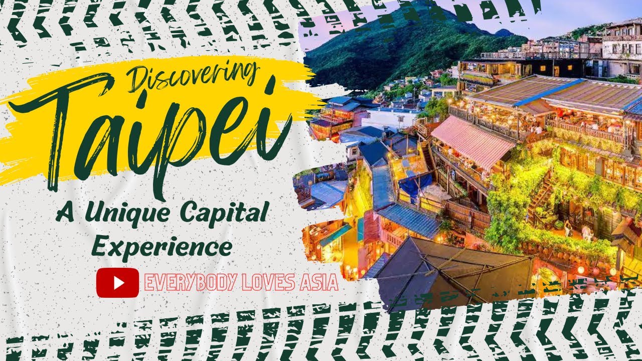 Discovering Taipei: A Unique Capital Experience