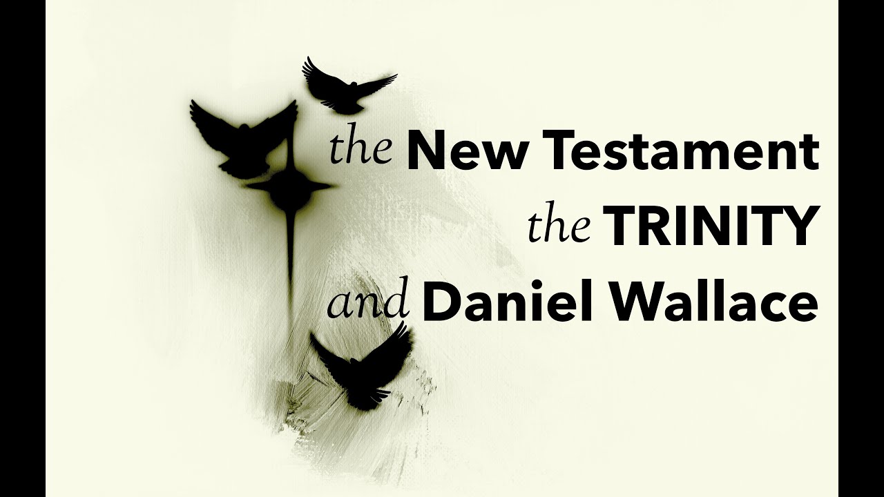 The New Testament, the Trinity, and Daniel Wallace