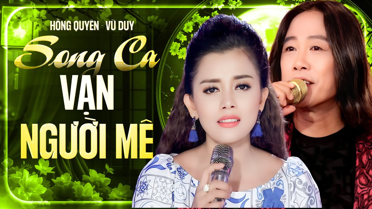 SONG CA VẠN NGƯỜI MÊ - HỒNG QUYÊN & VŨ DUY | Nhạc Trữ Tình Bolero Mang Lại Nhiều Cảm Xúc