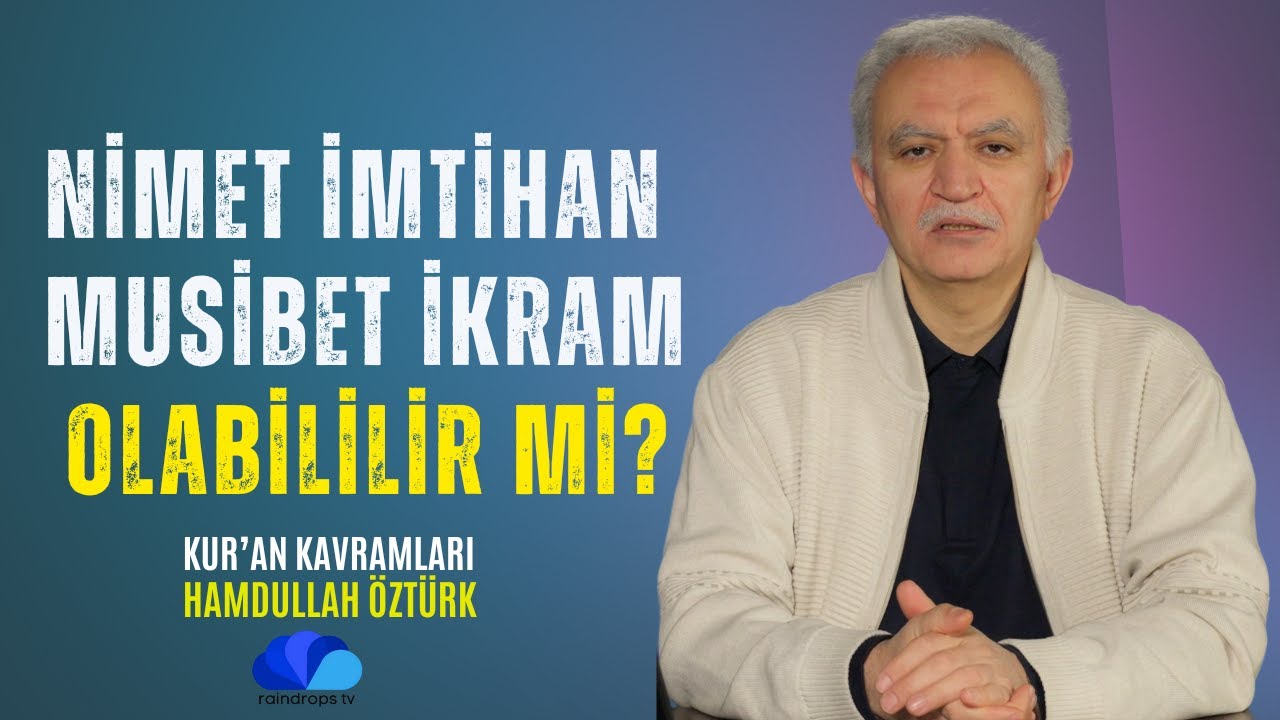 NİMET İMTİHAN MUSİBET İKRAM OLABİLİR Mİ? - KUR'AN KAVRAMLARI / HAMDULLAH ÖZTÜRK