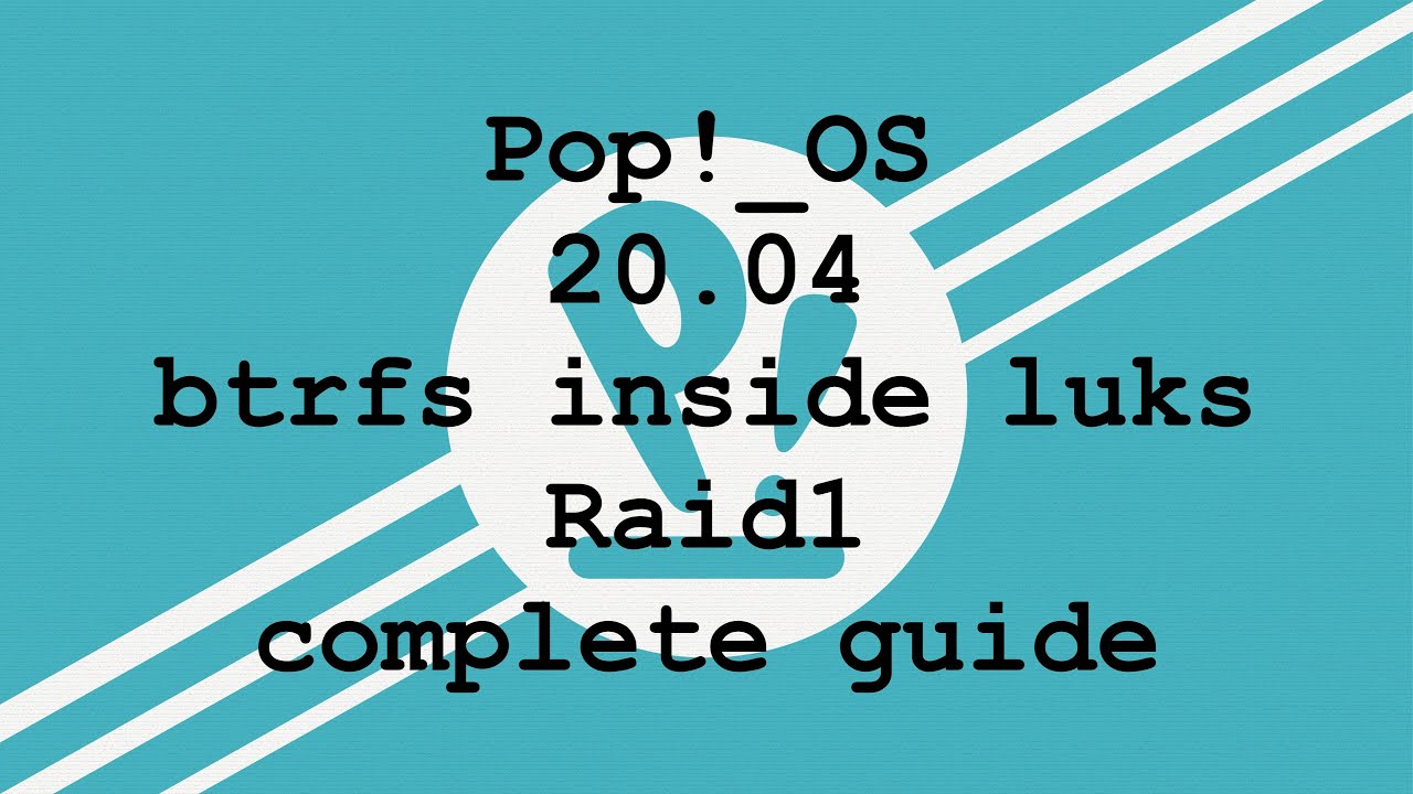Pop!_OS 20.04 BTRFS-LUKS-RAID1 guide, Ubuntu style subvolumes, easy system rollback & RAID-recovery