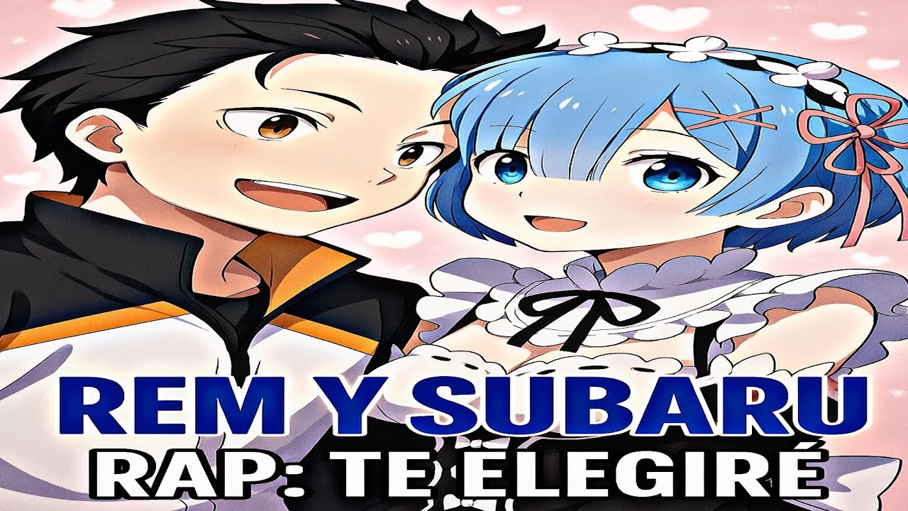 REM Y SUBARU RAP: TE ELEGIRÉ