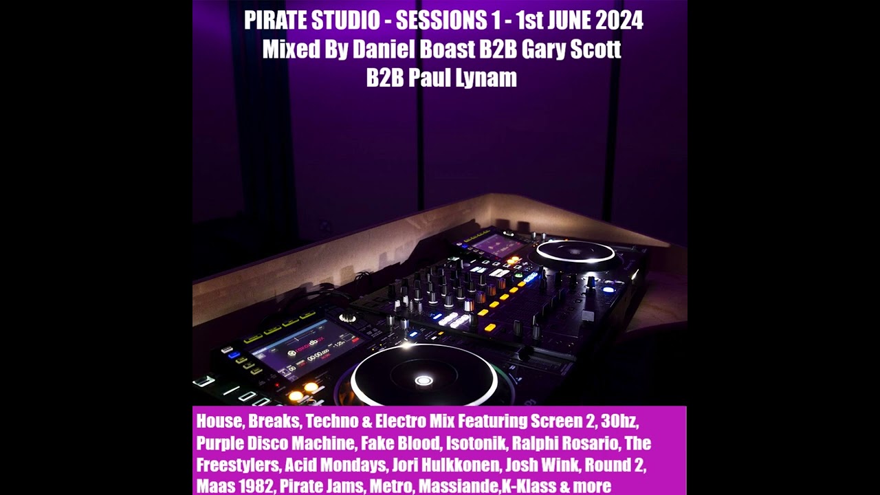 Pirate Studio Sessions 1 - 1st June 2024 - Mixed By Daniel Boast B2B Gary Scott B2B Paul Lynam