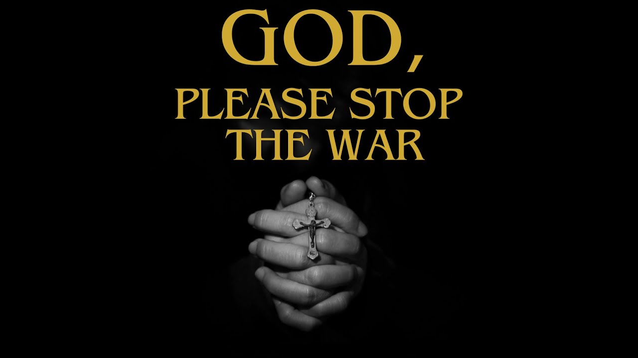 Prayer for World Peace and an End to War - GOD help us!