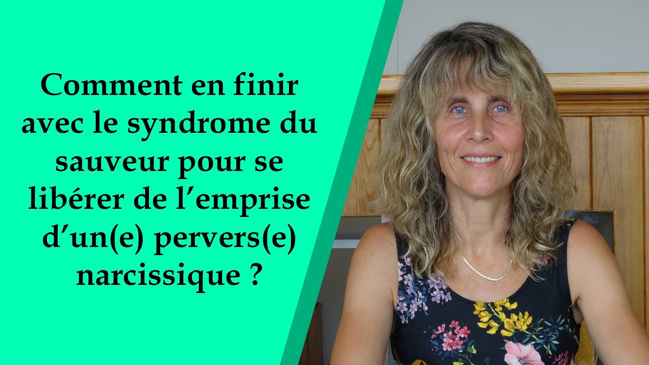 Comment en finir avec le syndrome du sauveur pour se libérer d’un(e) pervers(e) narcissique ?