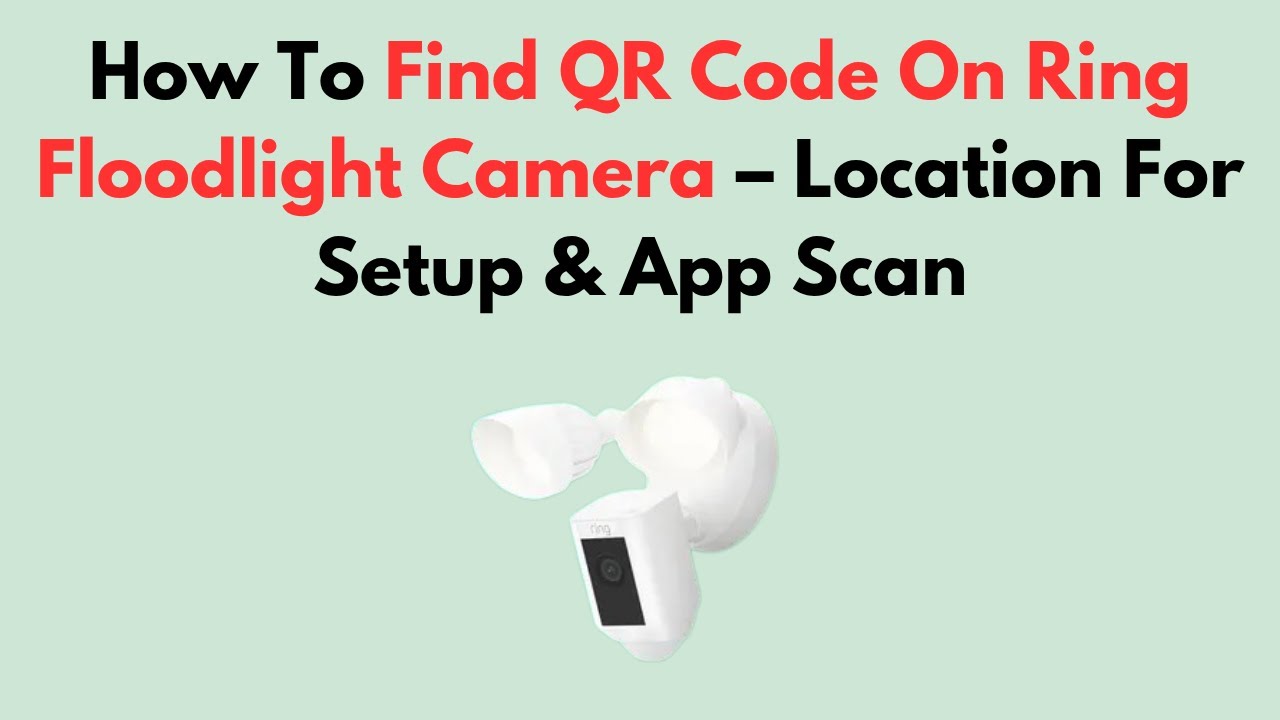 How To Find QR Code On Ring Floodlight Camera &ndash; Location For Setup & App Scan