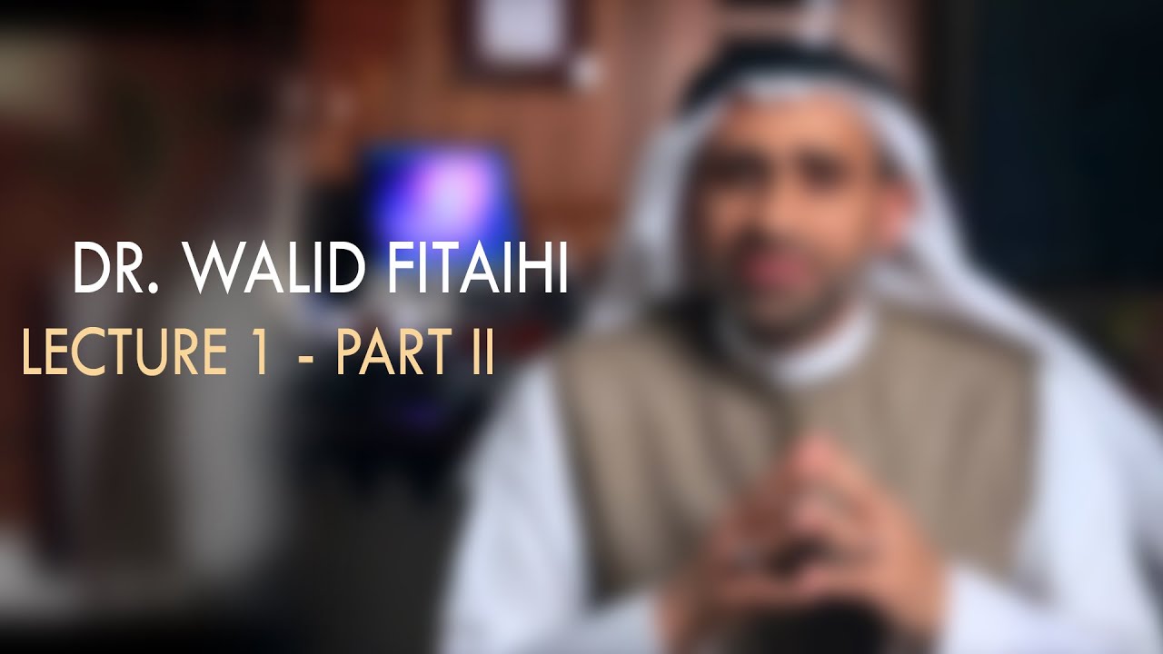 Dr  Walid Fitaihi - Lecture 1 | Part II