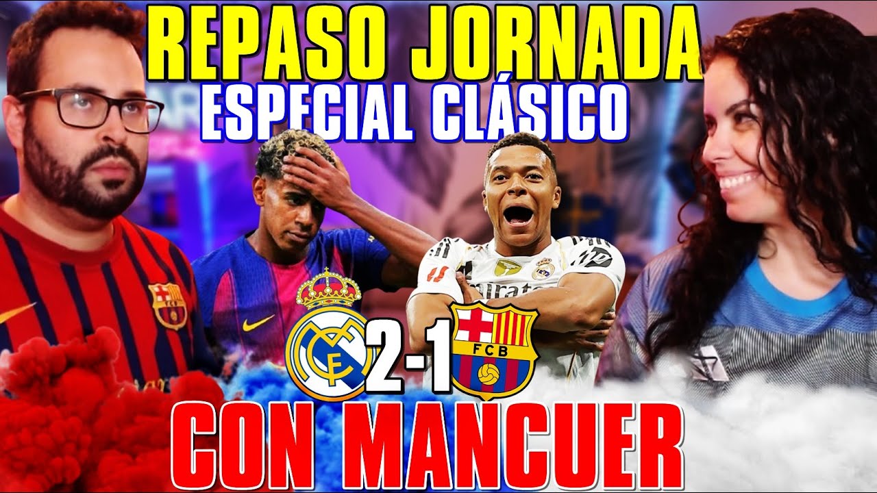 💥¡MANCUER DA la CARA tras la DERROTA del BARÇA en el CLÁSICO! ¿Y LAMINE YAMAL? REPASO JORNADA