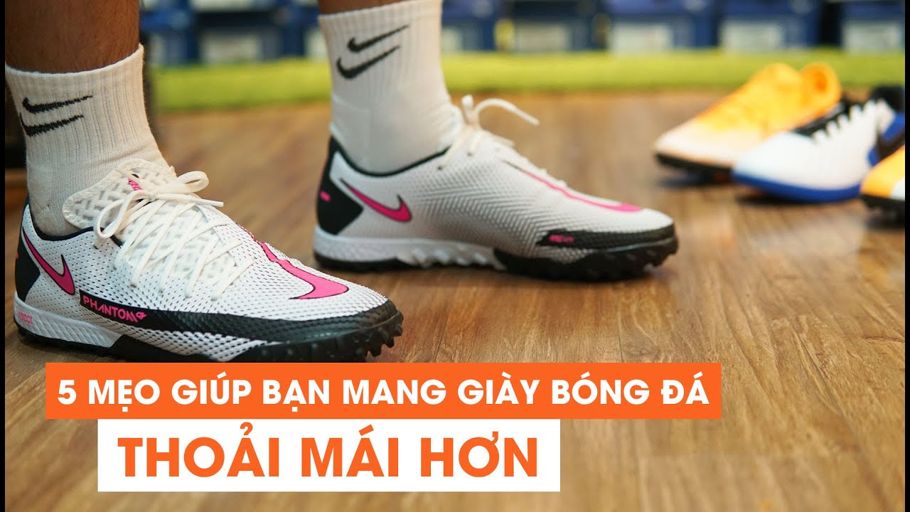 #28 5 MẸO GIÚP BẠN MANG GIÀY ĐÁ BANH THOẢI MÁI HƠN !!!