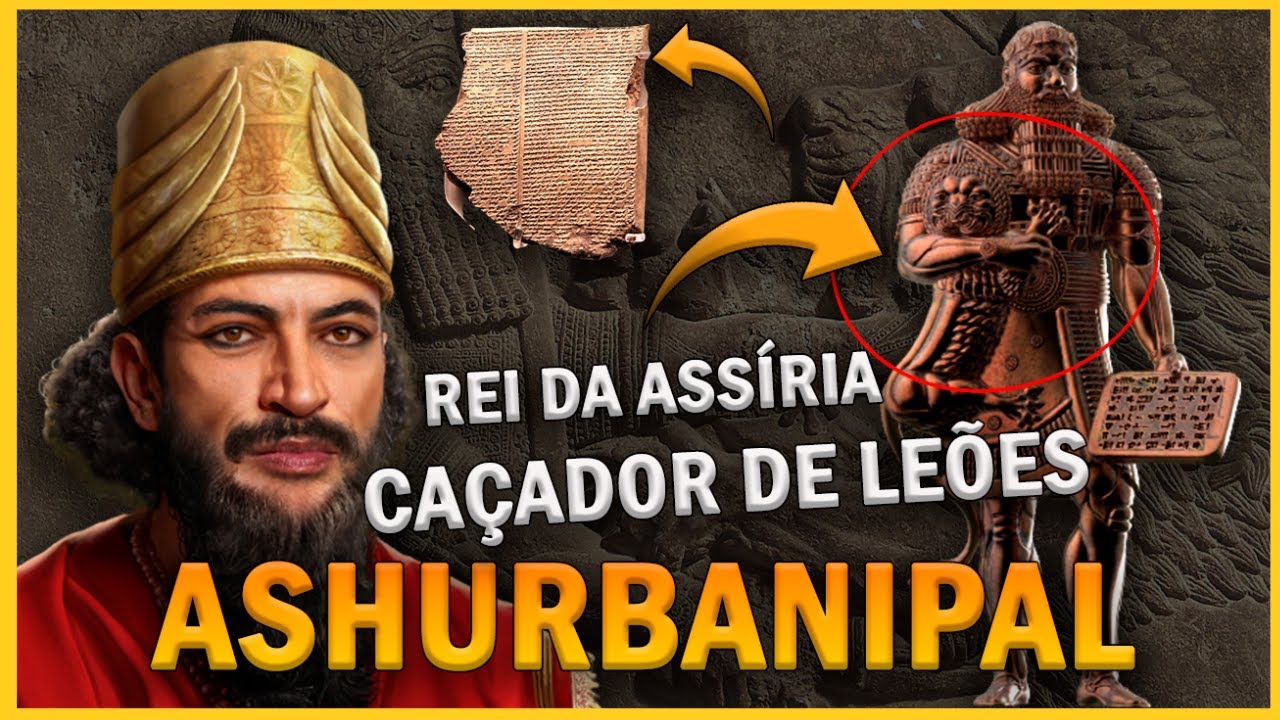 ASHURBANIPAL Rei da Ass&iacute;ria, Ca&ccedil;ador de Le&otilde;es &ndash; Conhe&ccedil;a a HIST&Oacute;RIA de ASSURBANIPAL