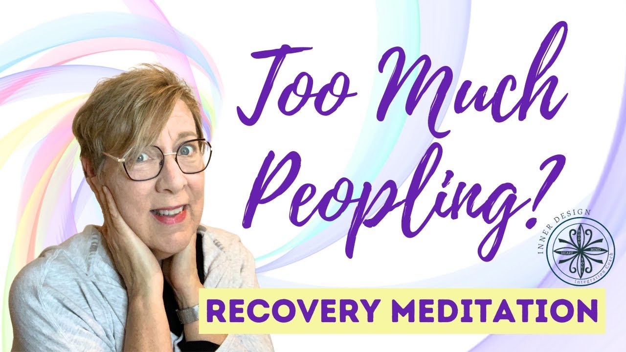 Too Much Peopling - A Meditation to Recoup