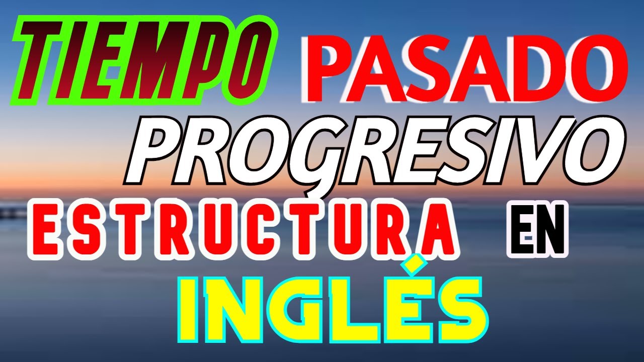 PASADO PROGRESIVO EN INGLÉS