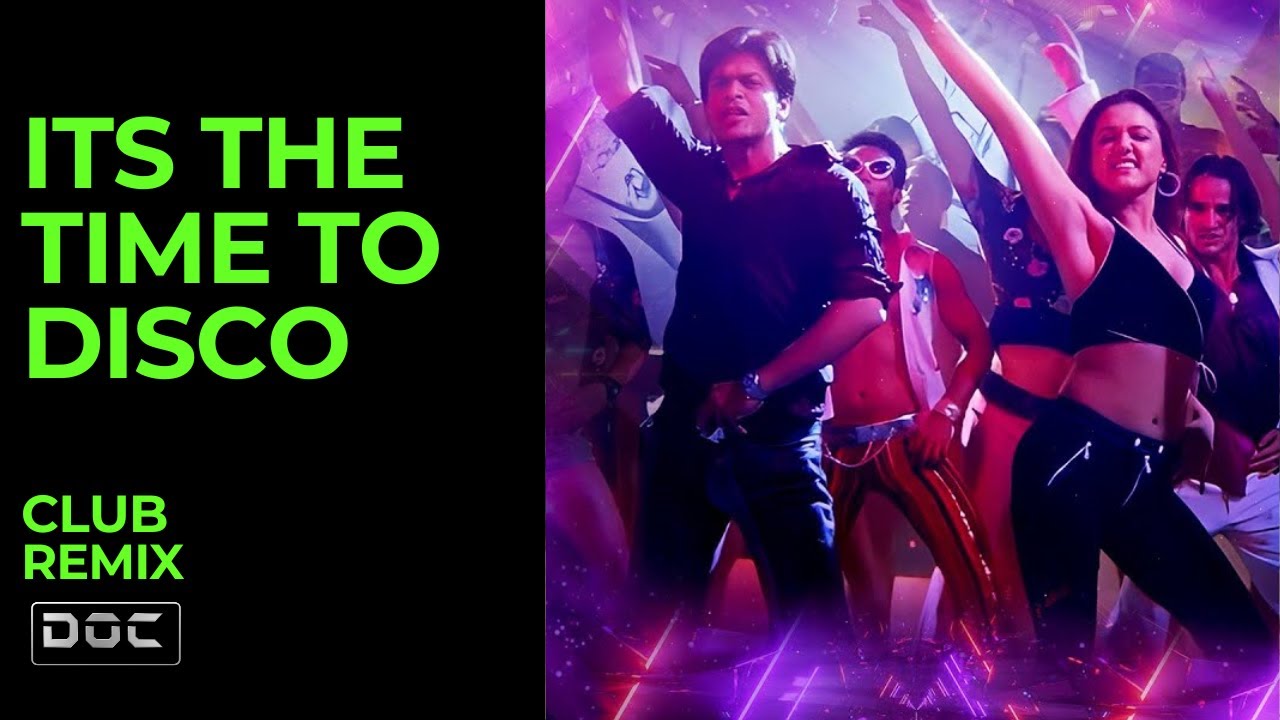 Its The Time to Disco | DJ Doc | Club Remix | Priety Zinta | Shahrukh Khan | Saif