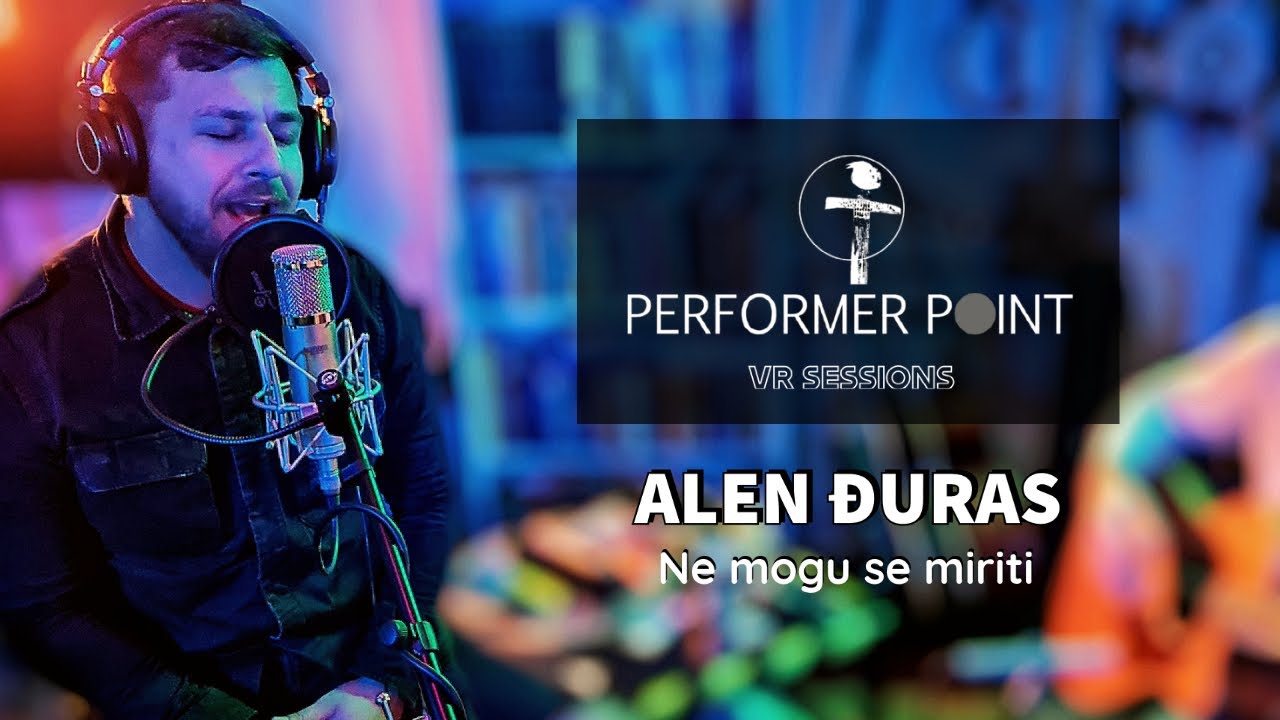 Alen &ETH;uras - Ne mogu se miriti - PERFORMER POINT VR SESSIONS - 360 video/spatial audio
