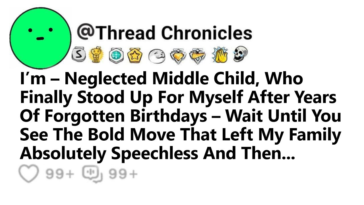 I&rsquo;m Neglected Middle Child Who Finally Stood Up For Myself After Years Of Forgotten Birthdays And...