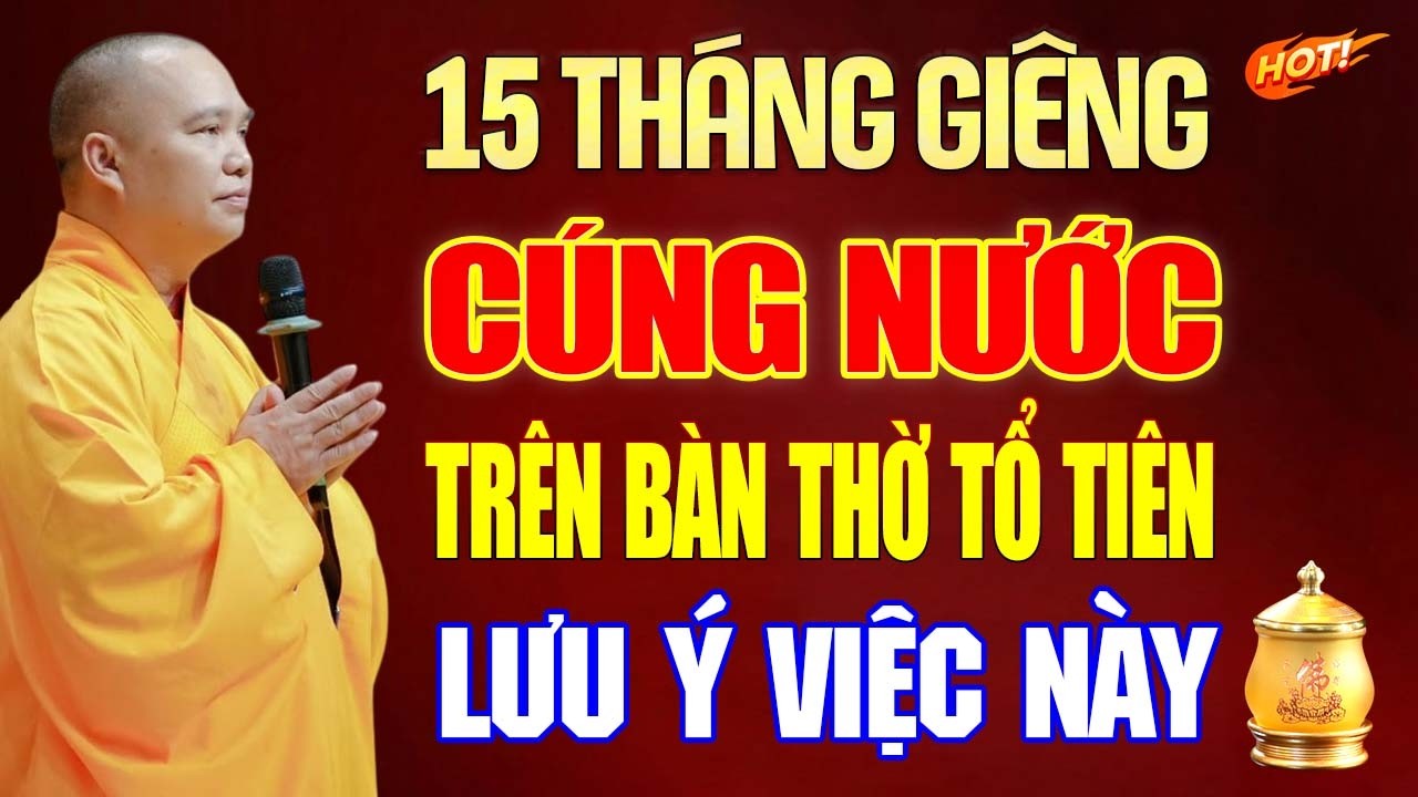Rằm Tháng Giêng Cúng Nước Trên Bàn Thờ Tổ Tiên Lưu Ý Việc Này - TT. Thích Đạo Thịnh.