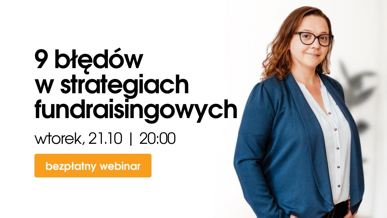 Webinar 9 BŁĘDÓW, KTÓRE BLOKUJĄ STRATEGIĘ FUNDRAISINGOWĄ