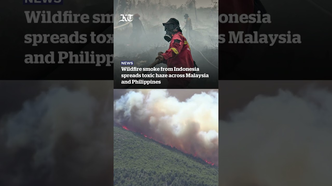 Wildfire smoke from Indonesia spreads toxic haze across Malaysia and Philippines