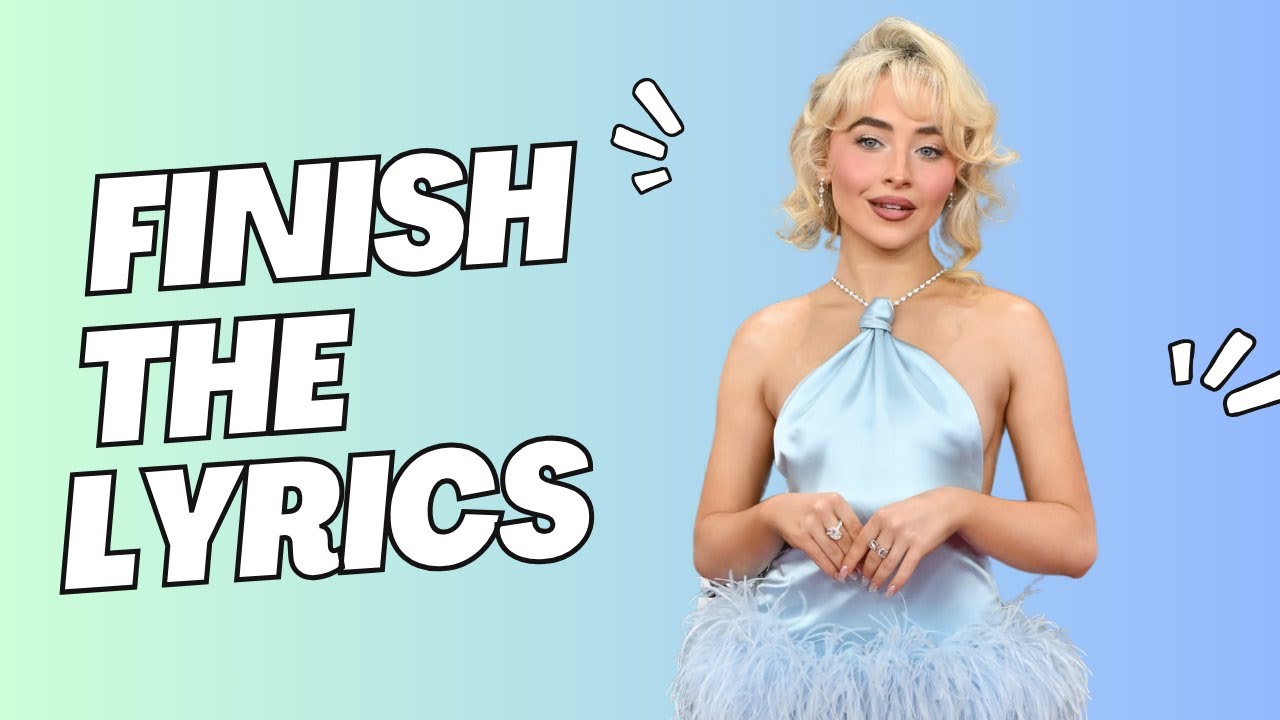 Finish the Lyrics Sabrina Carpenter