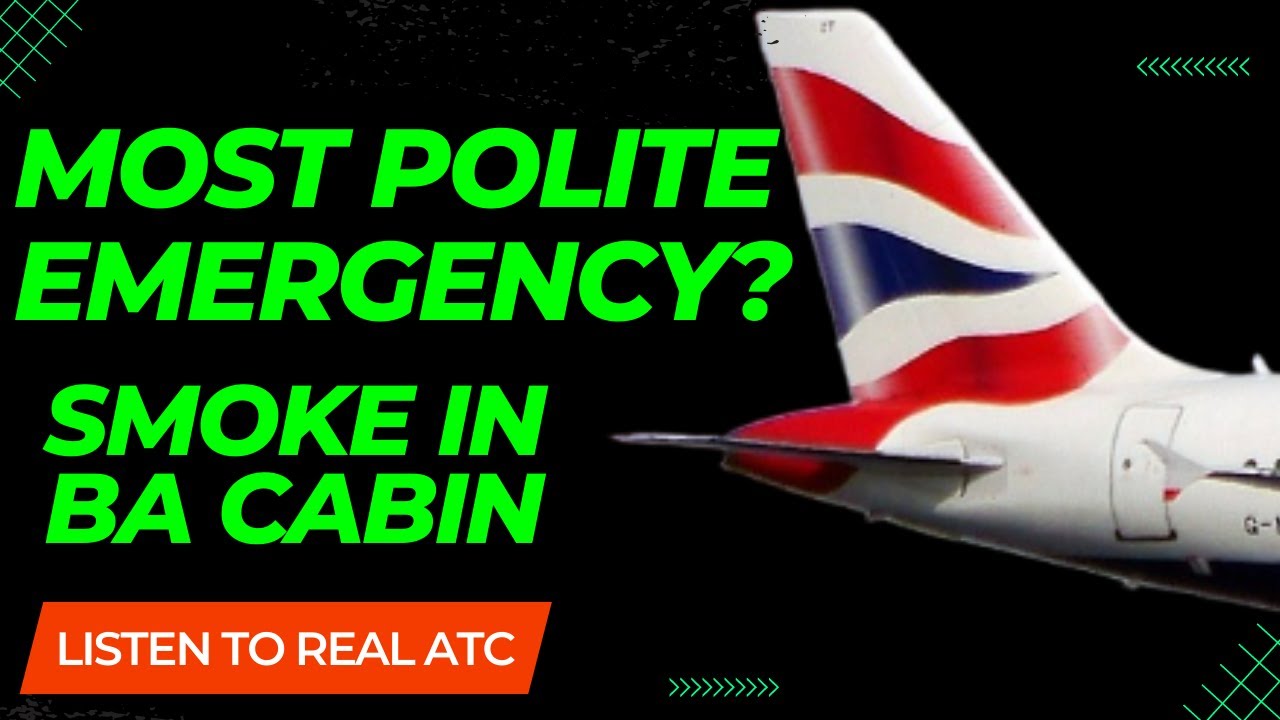 is this the MOST POLITE EMERGENCY? British Airways Smoke in Cabin - PAN PAN LANDING - Real ATC Audio
