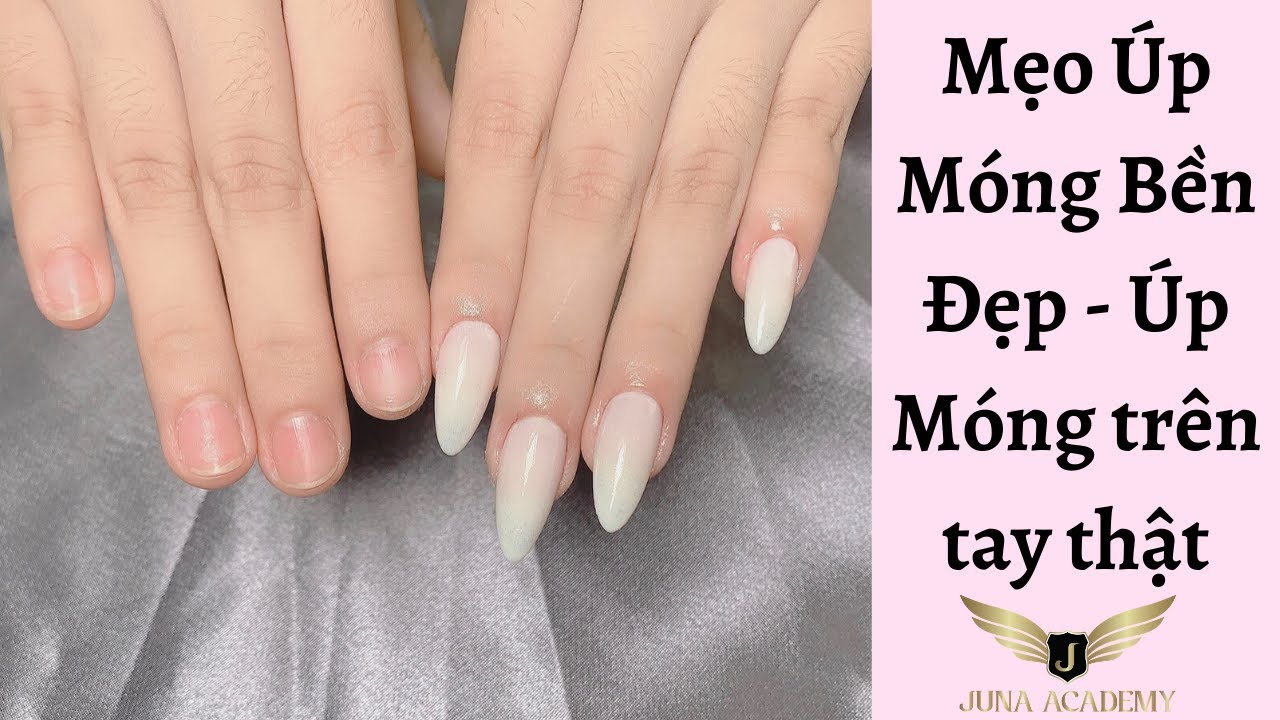 Mẹo Úp Móng Bền Đẹp - Úp Móng trên tay thật