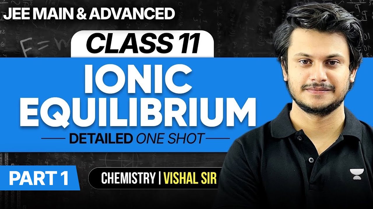 Ionic Equilibrium Detailed One Shot | JEE Main & Advanced (Part 1)