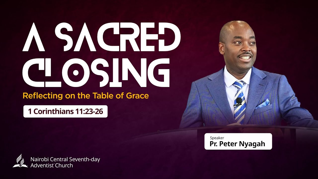 A Sacred Closing - Pr. Peter Nyagah | Sermon