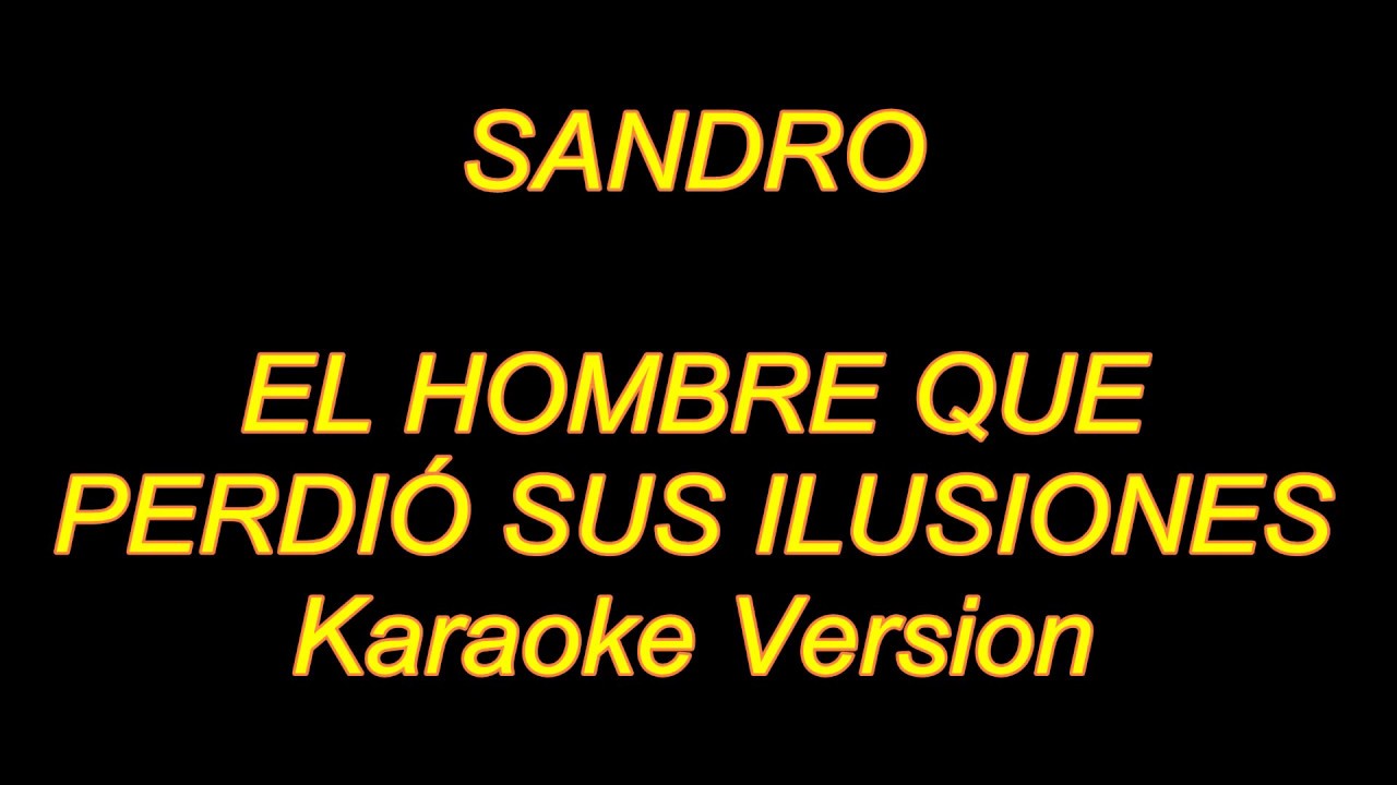 Sandro - El Hombre Que Perdió Sus Ilusiones (Karaoke Lyrics) NUEVO!!
