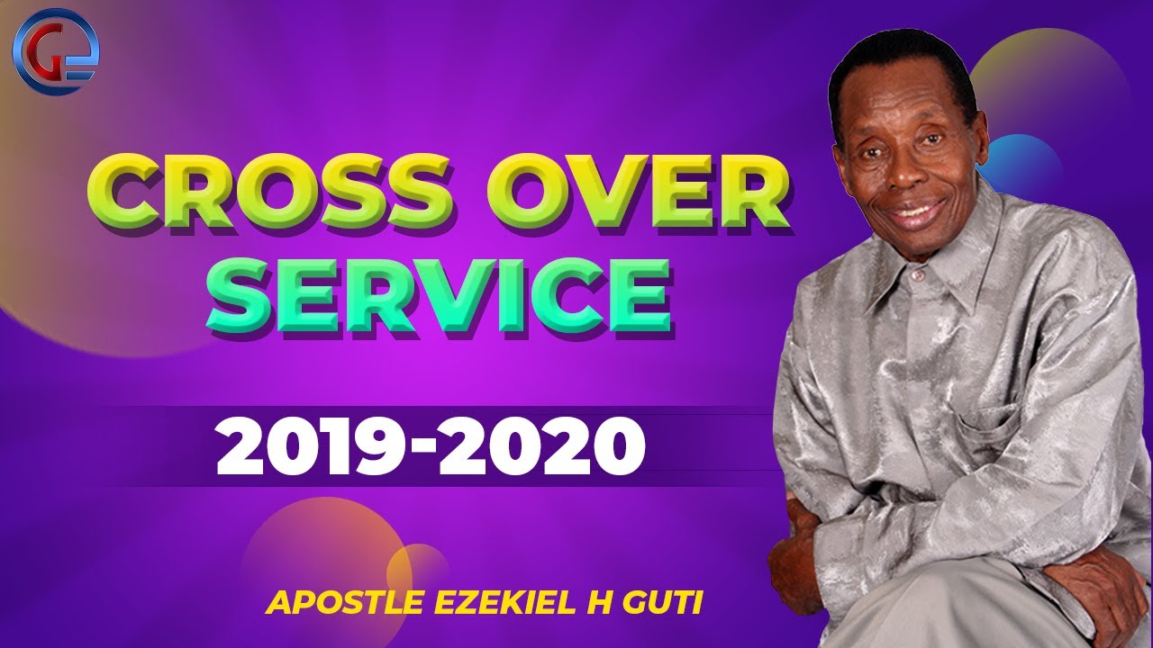 Apostle E H  Guti   Cross Over 2019 2020