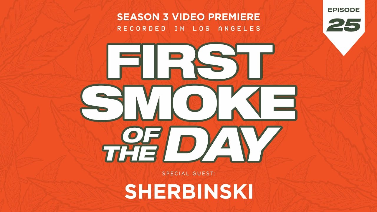 First Smoke of the Day - Sherbinski - Episode 25 (SEASON 3 PREMIERE IN LOS ANGELES, CA)