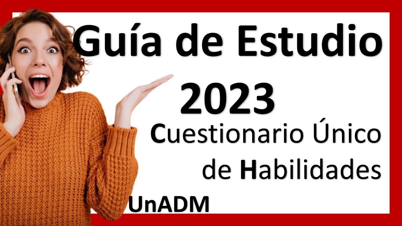 Te comparto la GUIA DE ESTUDIO para el Cuestionario Único de Habilidades UnADM-2023