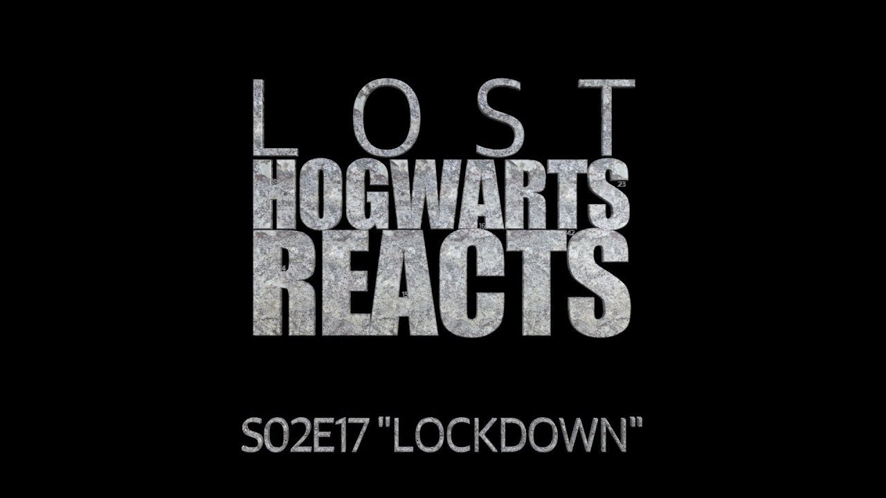 Hogwarts Reacts: LOST S02E17 - Lockdown
