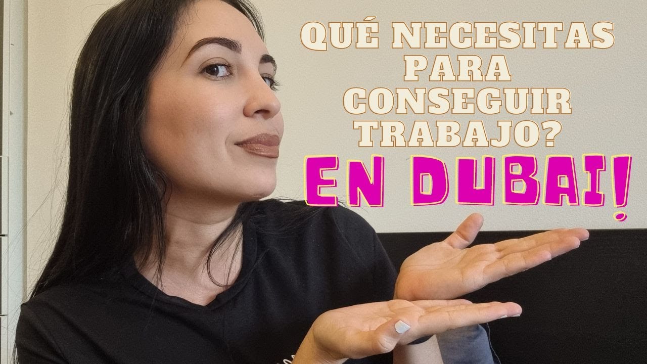 Qué necesitas para conseguir trabajo en Dubai si eres emigrante? Guía paso a paso! Todos los tips.