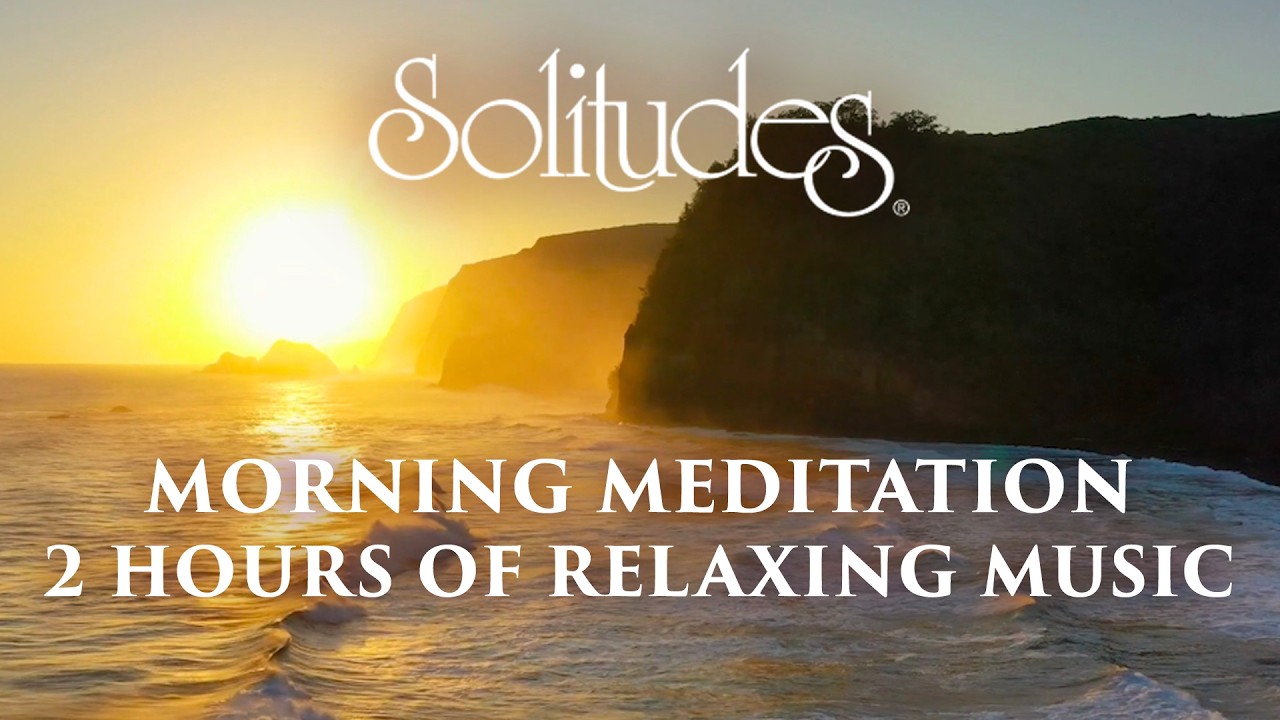 Morning Meditation: Instrumental Music for Deep Relaxation (2 hours) | Dan Gibson’s Solitudes