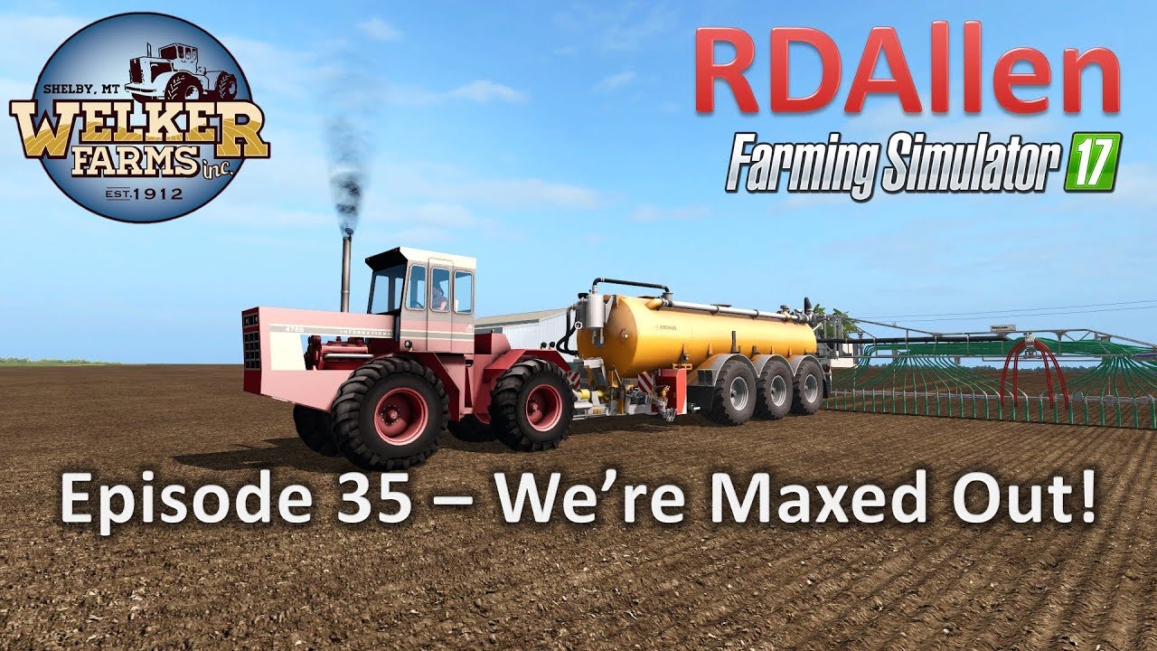 Farming Simulator 17 Welker Farms E35 - We're Maxed Out