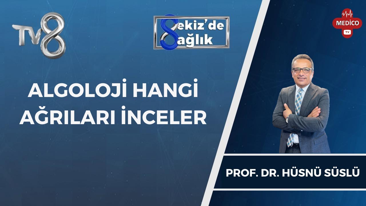 Algoloji Uzmanı Hangi Ağrıları İnceler? | Prof. Dr. Hüsnü Süslü | 8'de Sağlık