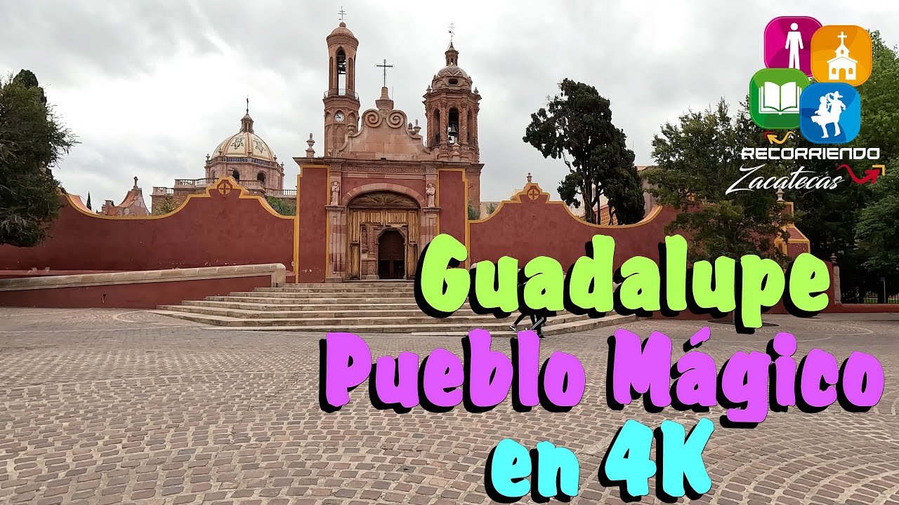 GUADALUPE PUEBLO MÁGICO EN 4K