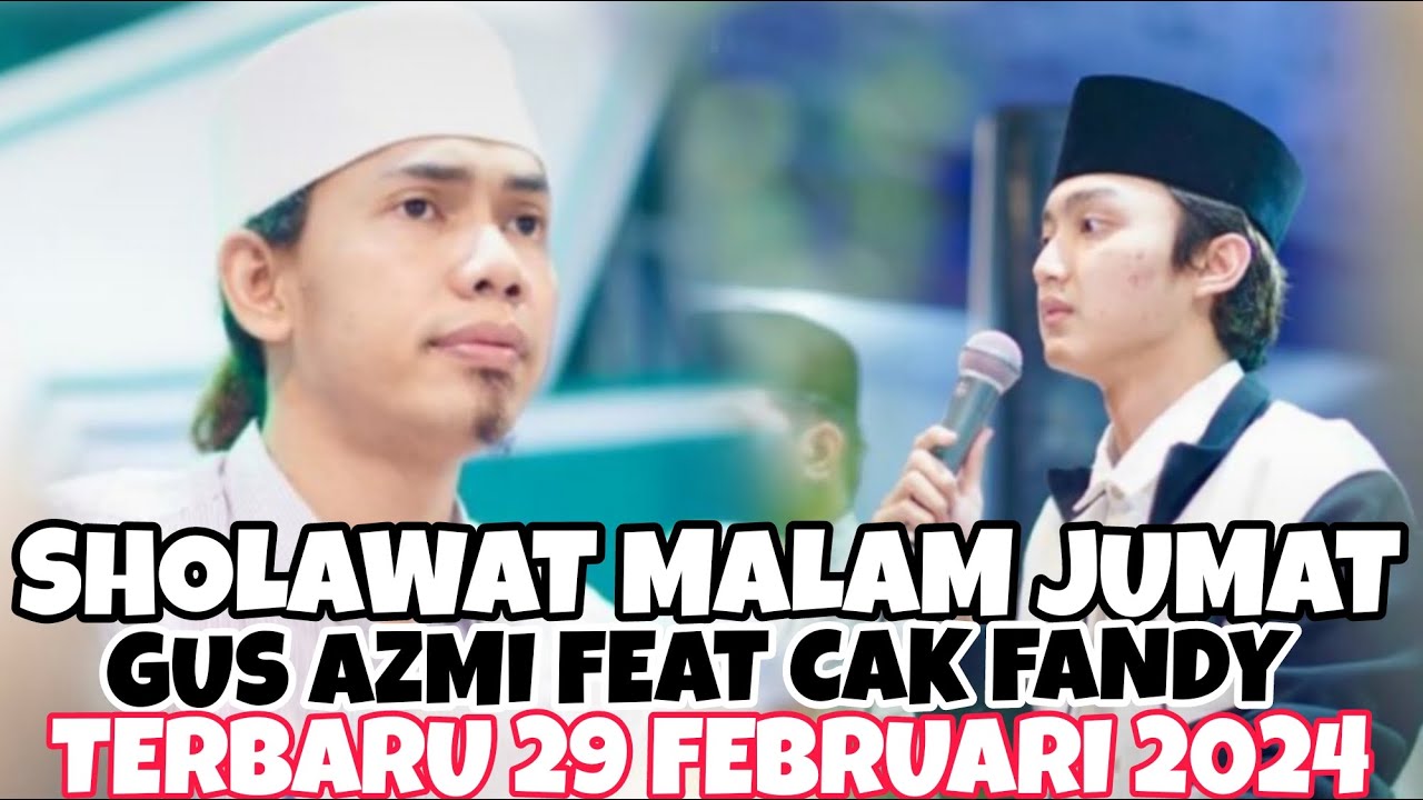 GUS AZMI DAN CAK FANDY SHOLAWAT MALAM JUMAT PENUH BERKAH TERBARU 29 FEBRUARI 2024.