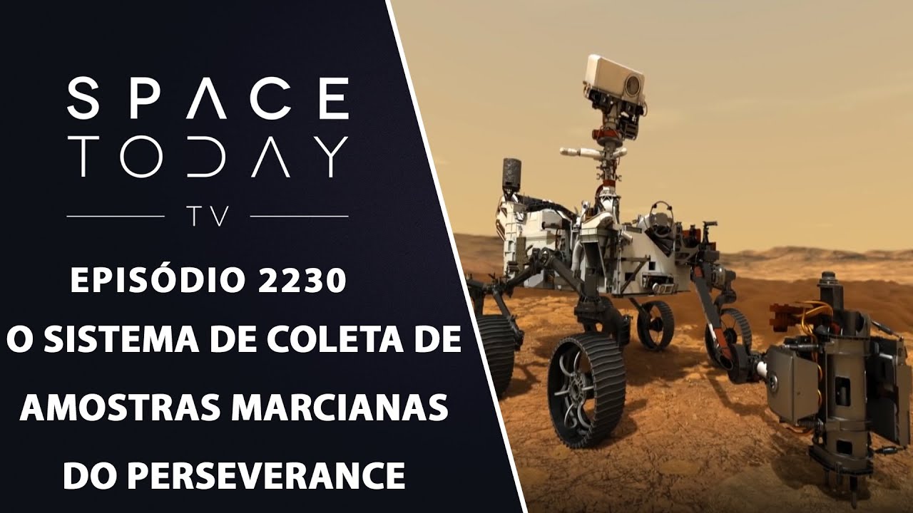 O SISTEMA DE COLETA DE AMOSTRAS MARCIANAS DO ROVER PERSEVERANCE | SPACE TODAY TV EP2230