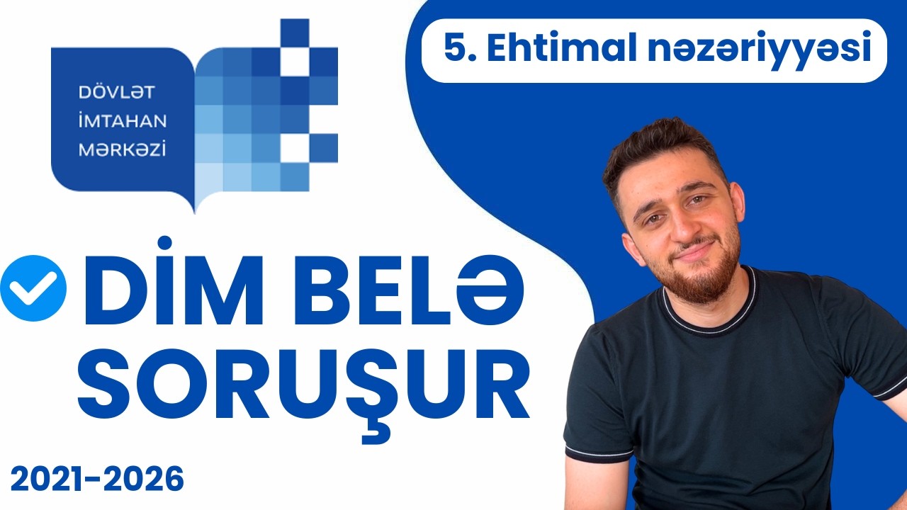 ✅5. Ehtimal Nəzəriyyəsi - 2021-2026 buraxılış sualları | DİM Belə Soruşur |