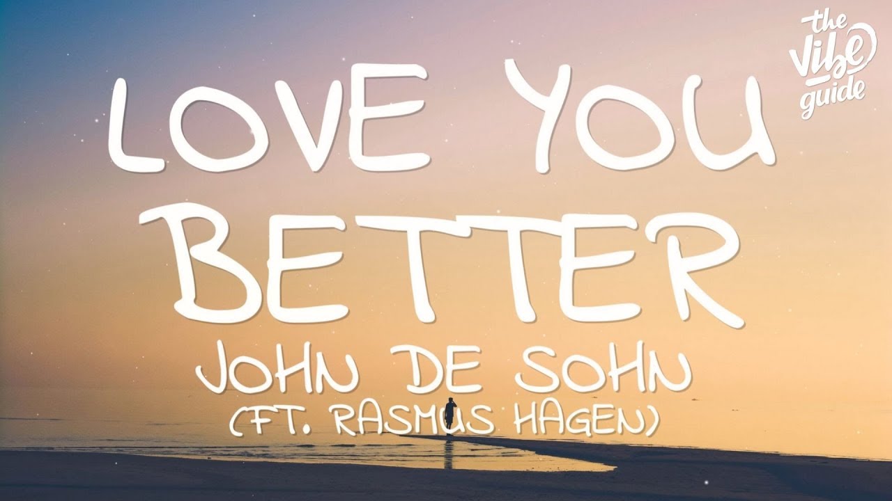 John De Sohn &ndash; Love You Better (Lyrics) ft. Rasmus Hagen