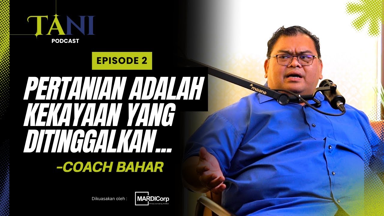 TANI Podcast EP2 | Coach Bahar: Pertanian adalah Kekayaan Yang Ditinggalkan | MARDICorp