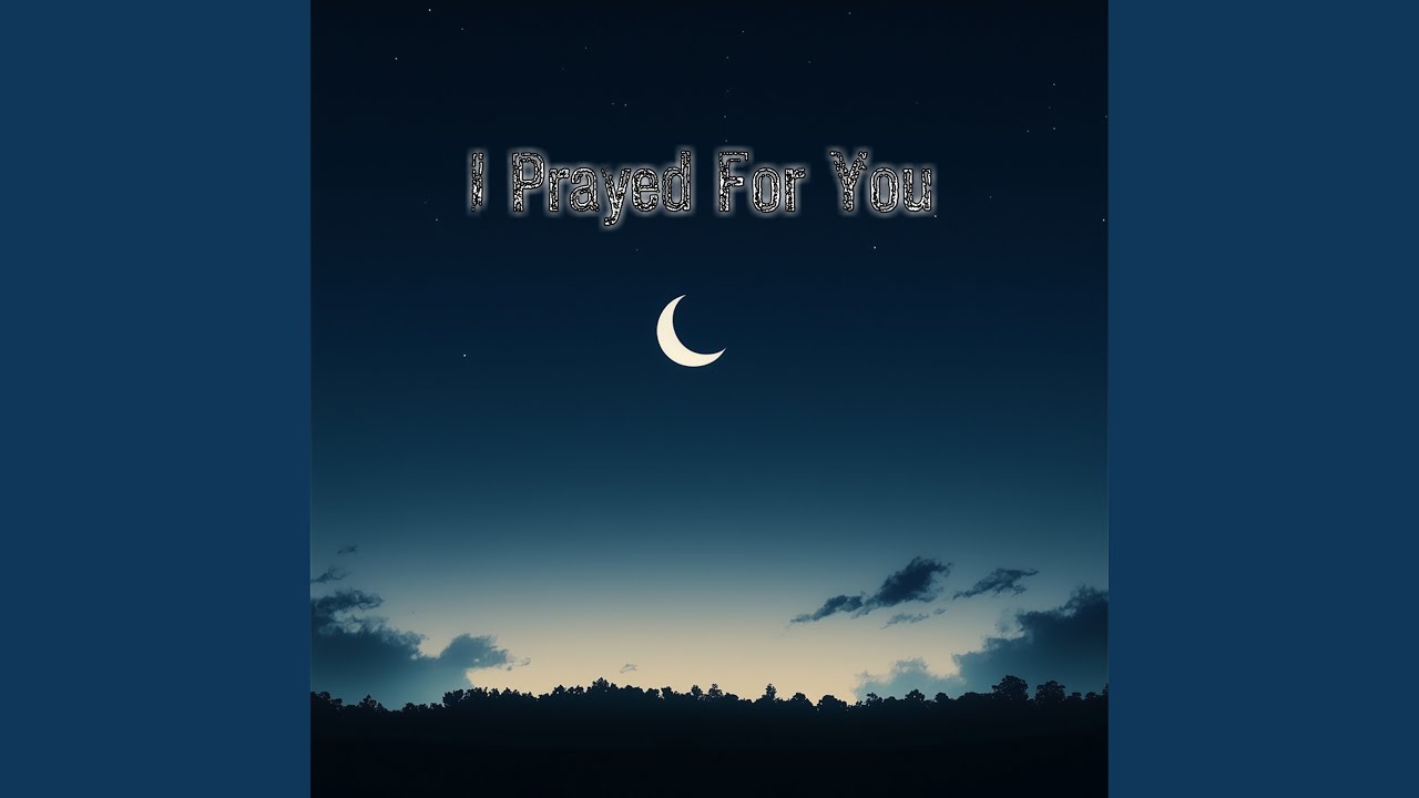 I Prayed For You