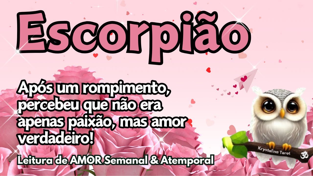 ♏ ESCORPIÃO 💘 APÓS UM ROMPIMENTO, PERCEBEU QUE NÃO ERA APENAS PAIXÃO, MAS AMOR VERDADEIRO!