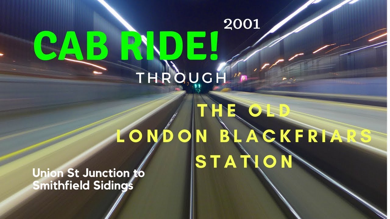CAB RIDE through the old BLACKFRIARS STATION. (Including old Slam Door Stock)