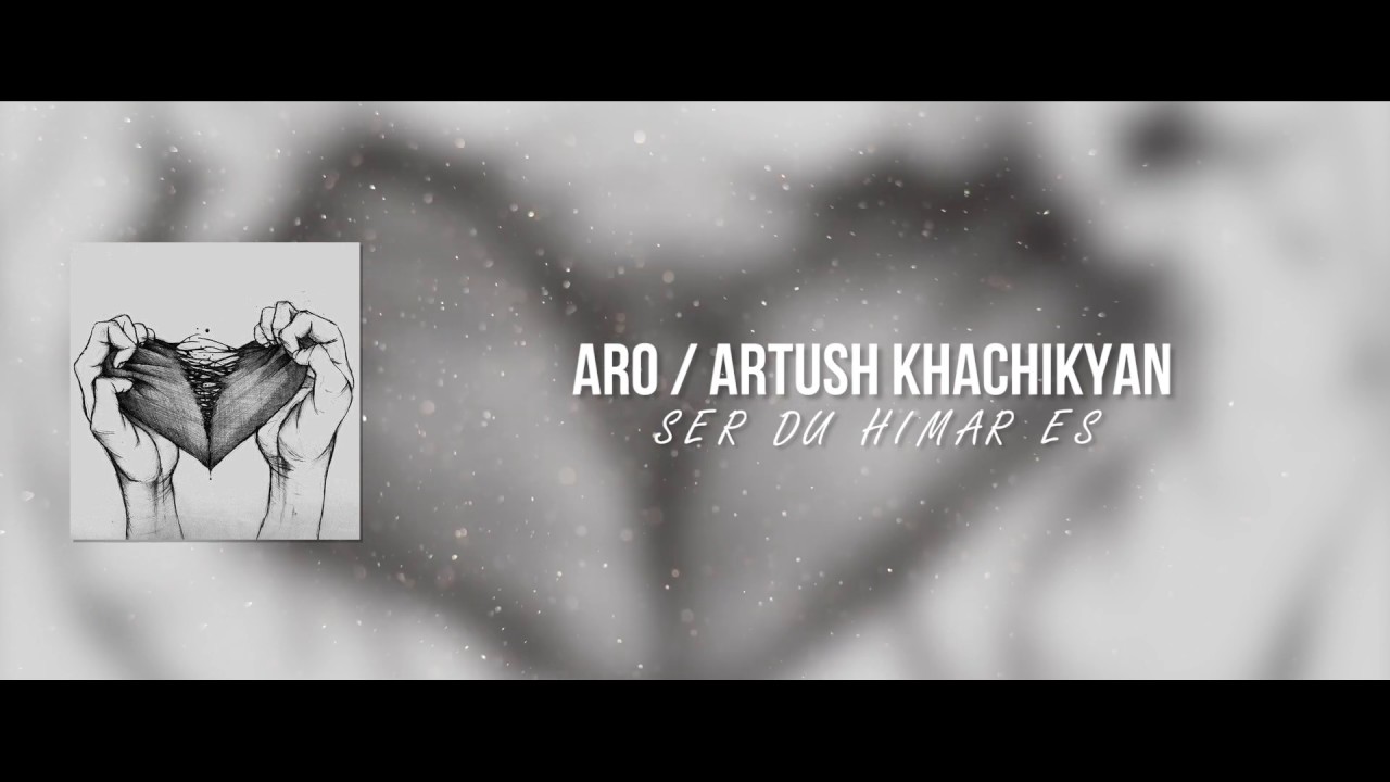Aro / Artush Khachikyan - Ser Du Himar es