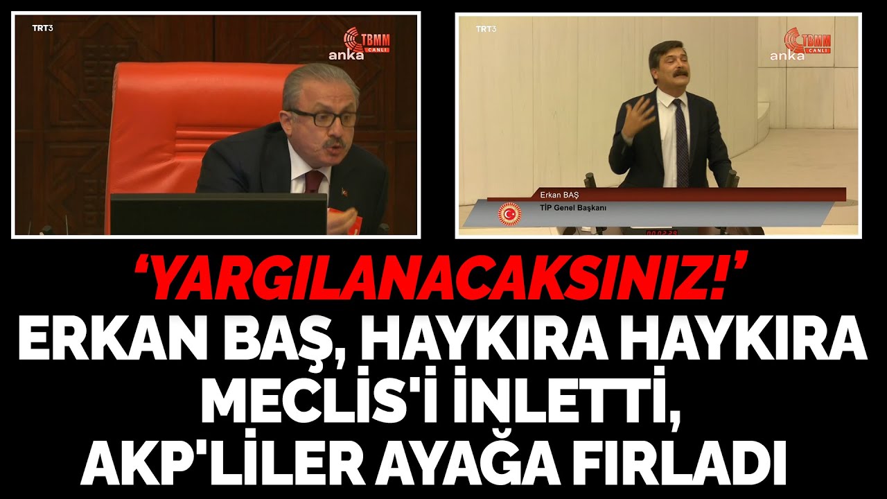 Erkan Baş, haykıra haykıra Meclis'i inletti, AKP'liler ayağa fırladı 