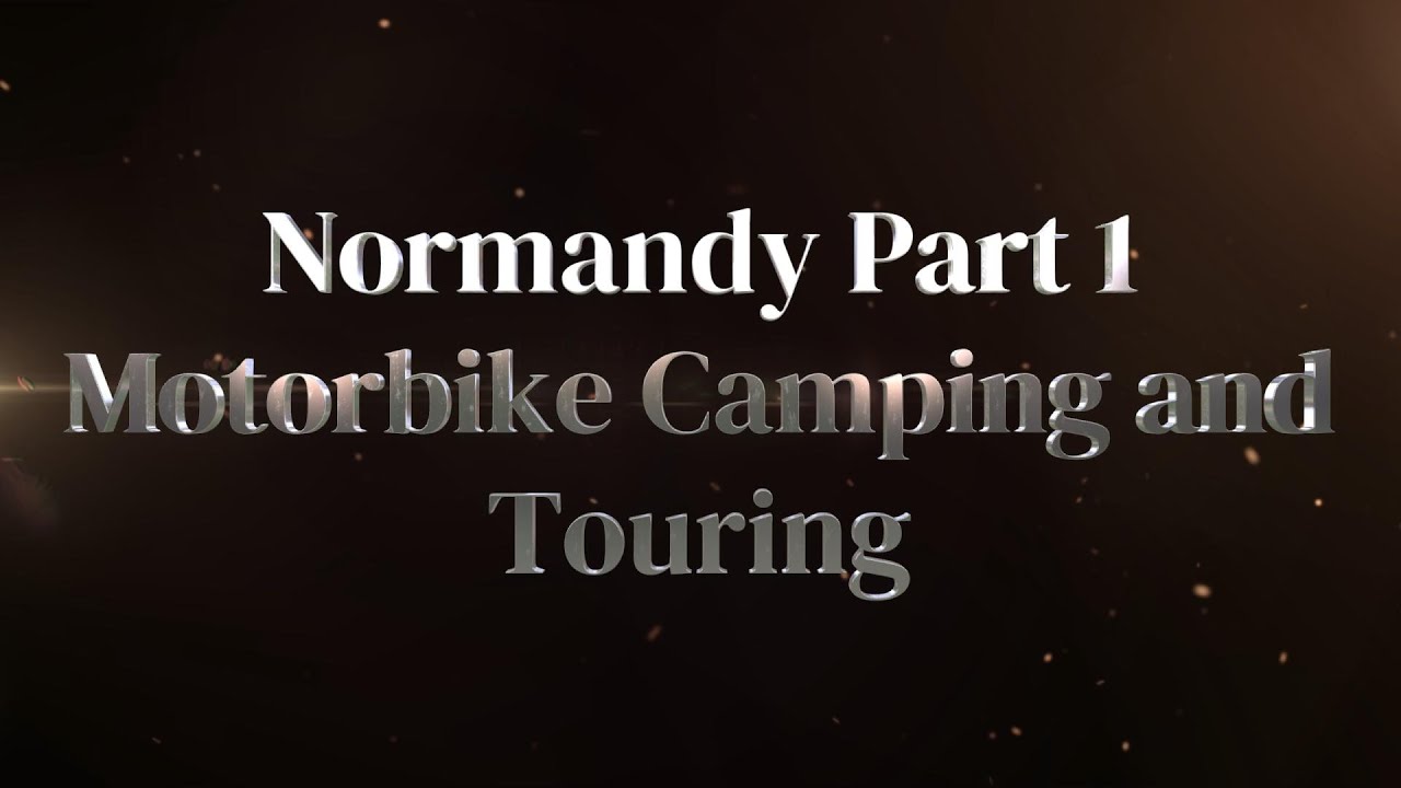 NORMANDY Part 1 Moto Camping and Touring