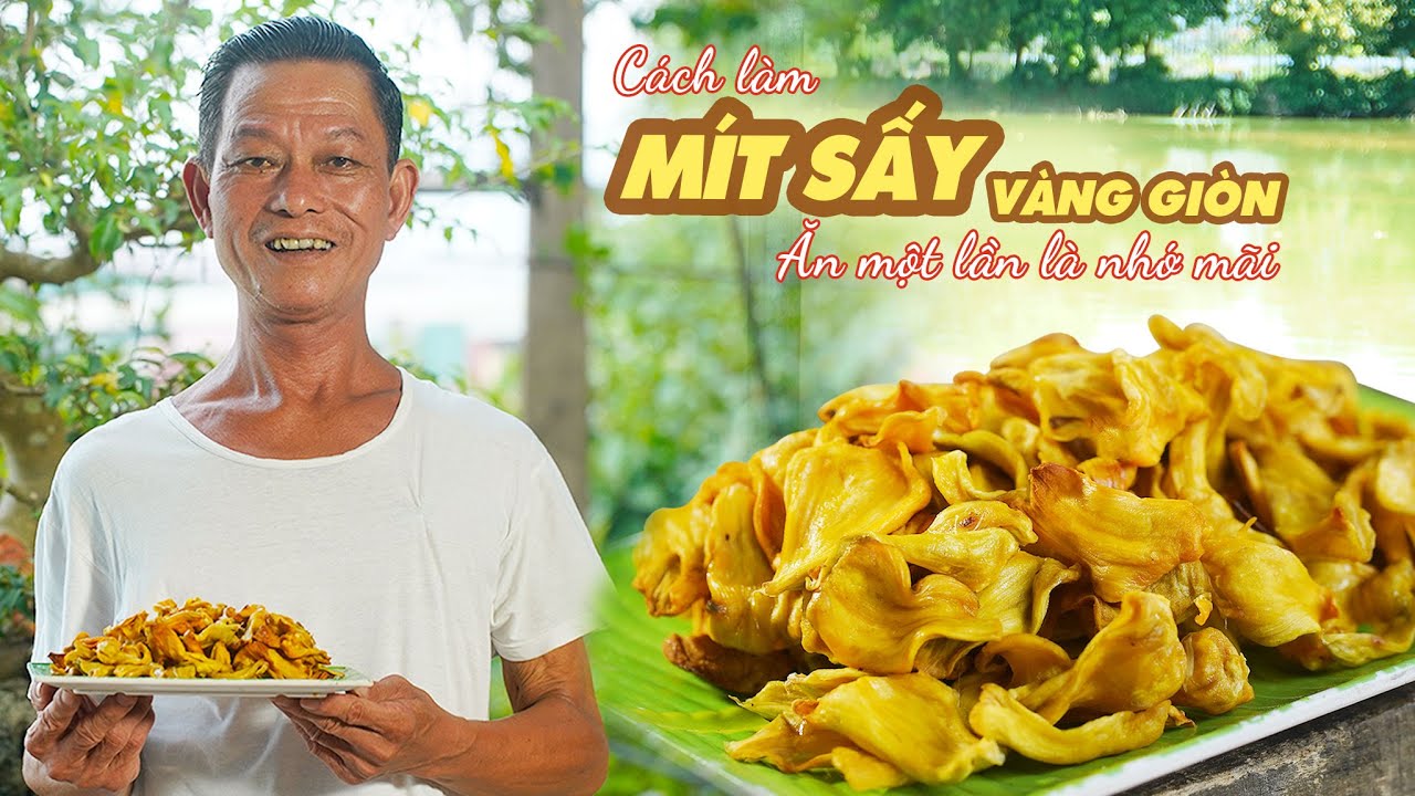 Ông Thọ Làm Mít Sấy Vàng Giòn Ăn Một Lần Là Nhớ Mãi | Dried Jack-fruit