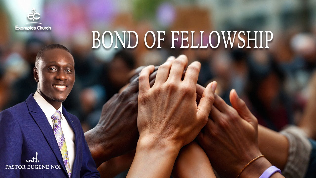Bond of Fellowship (Understanding the power of true fellowship among christians) - Pastor Eugene Noi